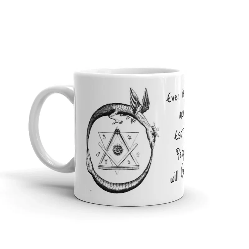 Even if You are Esoteric Mug, Gifts for Her, More Art Inspirational Mugs and Gifts, Artist Mug Coffee Tea I am an Artist Mug