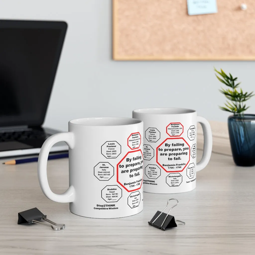 MW-7.1- By failing to prepare, you are preparing to fail.  -  Benjamin Franklin 1706 - 1790 - MugWisdom Ceramic  11oz
