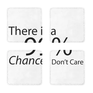 There is a 99% Chance I Don't Care Text Sublimation Coasters Pack of Four